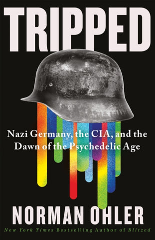 Tripped : Nazi Germany, the CIA, and the Dawn of the Psychedelic Age-9781838953584
