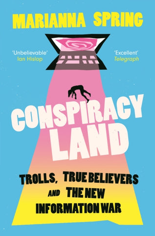 Conspiracyland : Trolls, True Believers and the New Information War-9781838955267