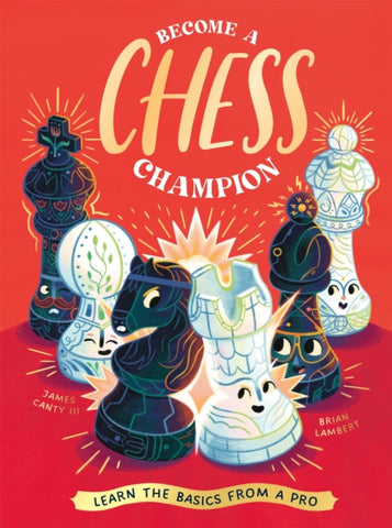 Become a Chess Champion : Learn the Basics from a Pro-9781838993627