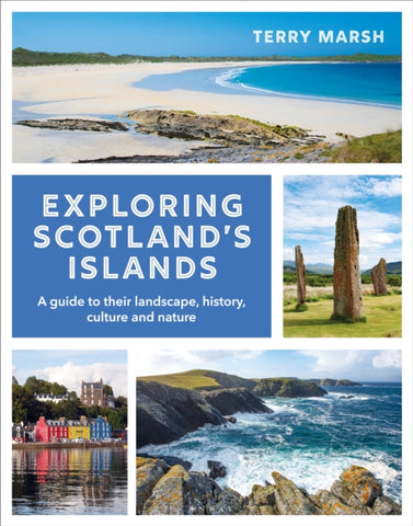 Exploring Scotland's Islands : A guide to their landscape, history, culture and nature-9781844866434