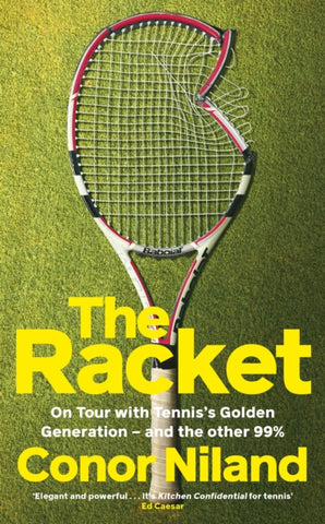 The Racket : On Tour with Tennis’s Golden Generation – and the other 99%-9781844886401