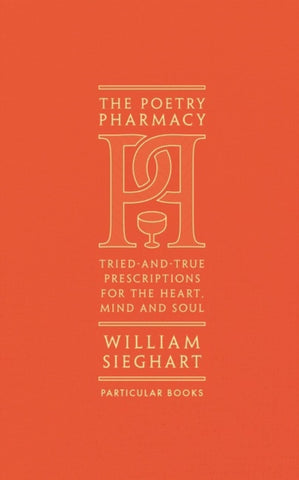 The Poetry Pharmacy : Tried-and-True Prescriptions for the Heart, Mind and Soul-9781846149542