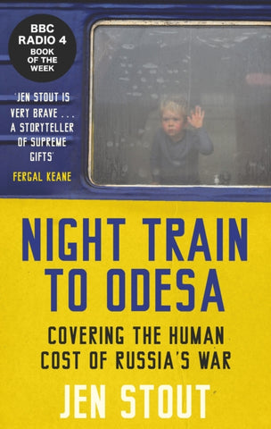 Night Train to Odesa : Covering the Human Cost of Russia’s War (BBC Radio 4 Book of the Week)-9781846976476