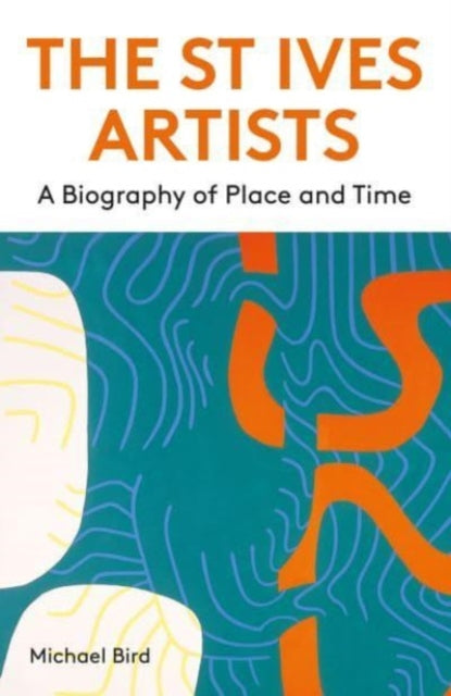 The St Ives Artists: New Edition : A Biography of Place and Time-9781848226555