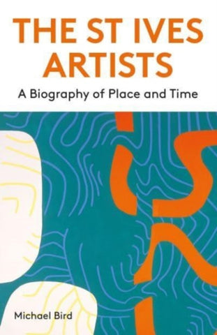 The St Ives Artists: New Edition : A Biography of Place and Time-9781848226555