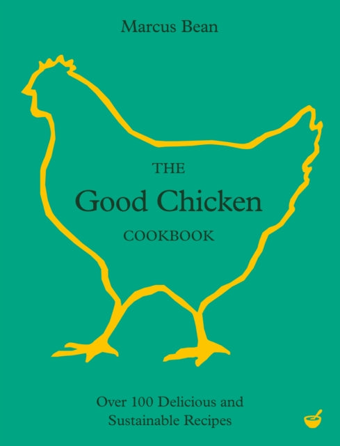 The Good Chicken Cookbook : Over 100 Delicious and Sustainable Recipes-9781848994249