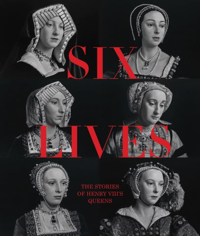 Six Lives: The Stories of Henry VIII's Queens-9781855145290