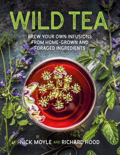 Wild Tea : Brew your own teas and infusions from home-grown and foraged ingredients-9781859064573