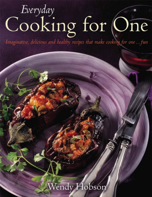 Everyday Cooking For One : Imaginative, Delicious and Healthy Recipes That Make Cooking for One ... Fun-9781905862948