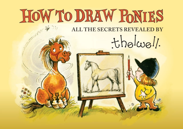 How to Draw Ponies : All the Secrets Revealed by Thelwell-9781910016602