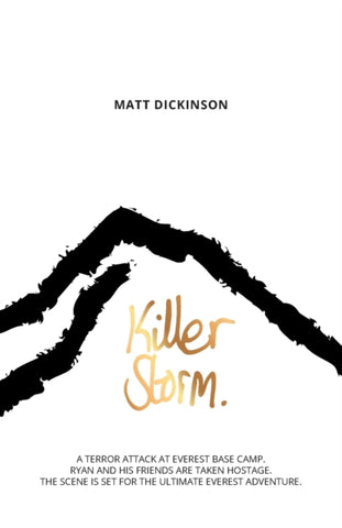 Killer Storm : A terror attack at Everest Base Camp. Ryan and his friends are taken hostage. The scene is set for the ultimate Everest adventure. : 3-9781911342366