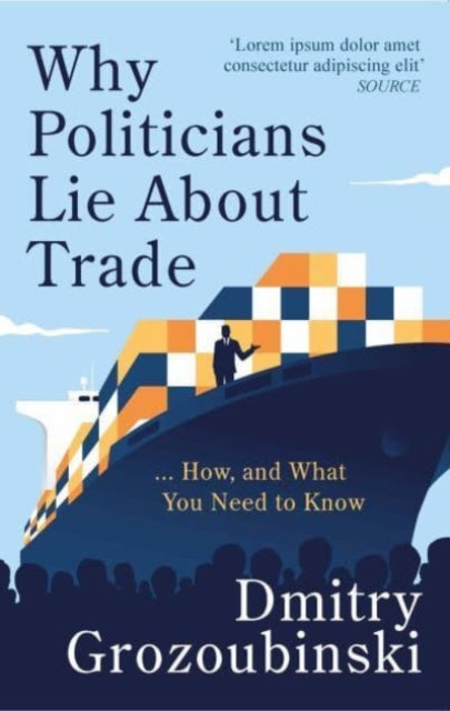 Why Politicians Lie About Trade... and What You Need to Know About It : 'It's great' says the Financial Times-9781914487118