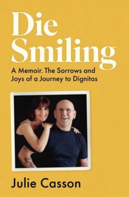 Die Smiling : A Memoir. The Sorrows and Joys of a Journey to Dignitas-9781914487262