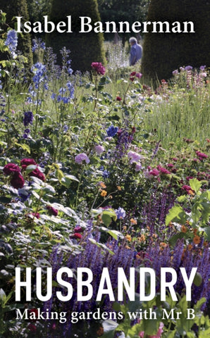 Husbandry : Making Gardens with Mr B-9781914902949