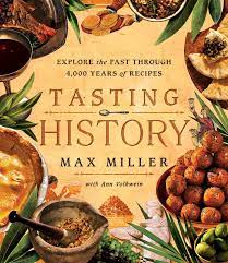 Tasting History : Explore the Past through 4,000 Years of Recipes (A Cookbook)