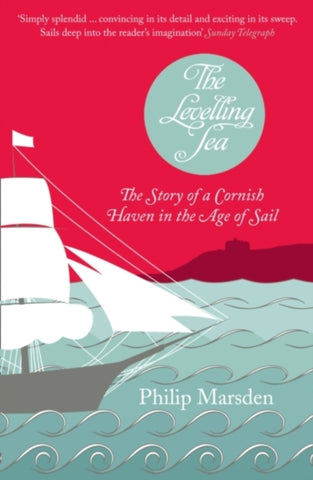 The Levelling Sea : The Story of a Cornish Haven and the Age of Sail-9780007174546