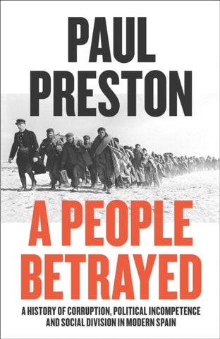 A People Betrayed : A History of Corruption, Political Incompetence and Social Division in Modern Spain 1874-2018-9780007558391
