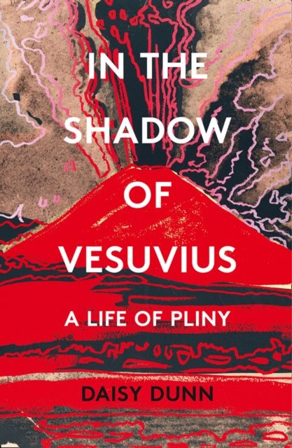 In the Shadow of Vesuvius : A Life of Pliny-9780008211127
