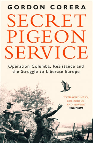 Secret Pigeon Service : Operation Columba, Resistance and the Struggle to Liberate Europe-9780008220341