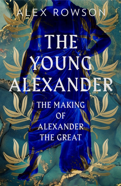 The Young Alexander : The Making of Alexander the Great-9780008284398