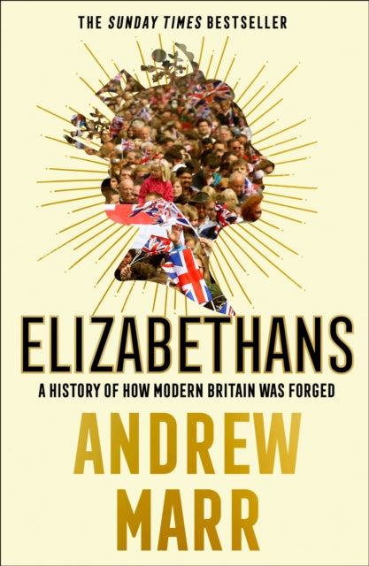 Elizabethans : A History of How Modern Britain Was Forged-9780008298449