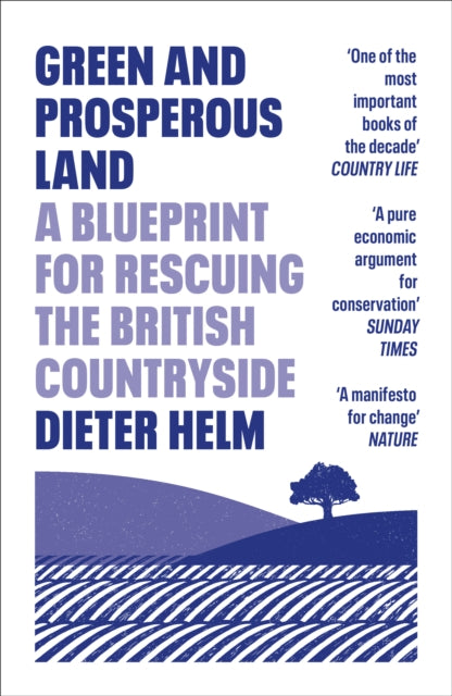 Green and Prosperous Land : A Blueprint for Rescuing the British Countryside-9780008304508