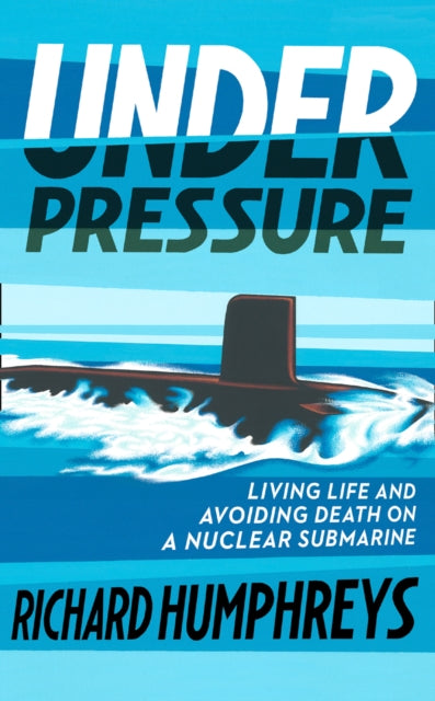 Under Pressure : Living Life and Avoiding Death on a Nuclear Submarine-9780008313074