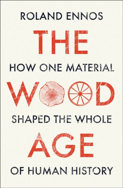 The Wood Age : How One Material Shaped the Whole of Human History-9780008318833