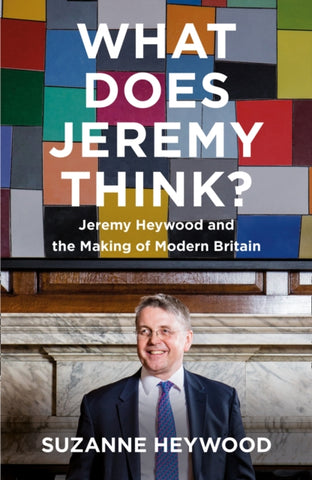 What Does Jeremy Think? : Jeremy Heywood and the Making of Modern Britain-9780008353124