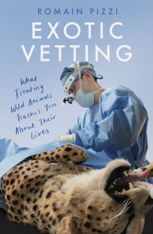 Exotic Vetting : What Treating Wild Animals Teaches You About Their Lives-9780008356743