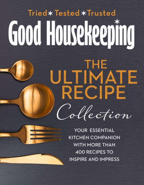 The Good Housekeeping Ultimate Collection : Your Essential Kitchen Companion with More Than 400 Recipes to Inspire and Impress-9780008395384