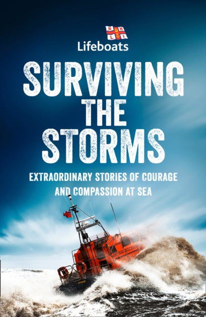 Surviving the Storms : Extraordinary Stories of Courage and Compassion at Sea-9780008395407