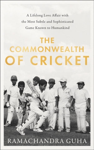 The Commonwealth of Cricket : A Lifelong Love Affair with the Most Subtle and Sophisticated Game Known to Humankind-9780008422509
