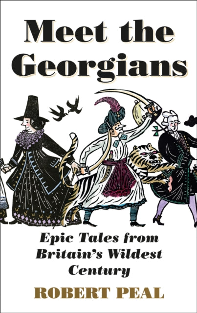 Meet the Georgians : Epic Tales from Britain's Wildest Century-9780008437022
