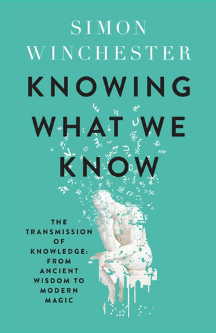 Knowing What We Know : The Transmission of Knowledge: from Ancient Wisdom to Modern Magic-9780008484385