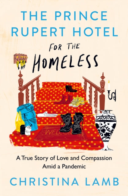 The Prince Rupert Hotel for the Homeless : A True Story of Love and Compassion Amid a Pandemic-9780008487546
