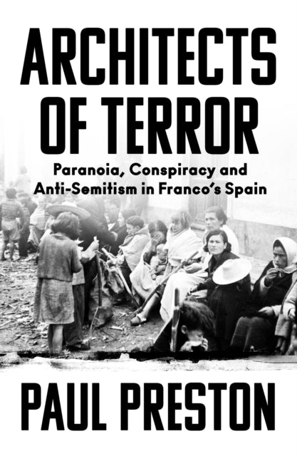 Architects of Terror : Paranoia, Conspiracy and Anti-Semitism in Franco's Spain-9780008522117