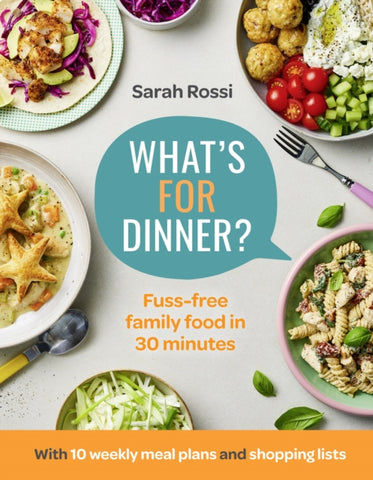 What's For Dinner? : Fuss-Free Family Food in 30 Minutes - the First Cookbook from the Taming Twins Food Blog-9780008567699