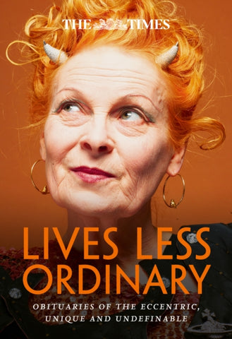 The Times Lives Less Ordinary : Obituaries of the Eccentric, Unique and Undefinable-9780008637071