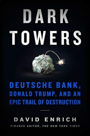 Dark Towers : Deutsche Bank, Donald Trump, and an Epic Trail of Destruction-9780063069213