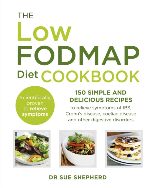 The Low-FODMAP Diet Cookbook : 150 simple and delicious recipes to relieve symptoms of IBS, Crohn's disease, coeliac disease and other digestive disorders-9780091955342