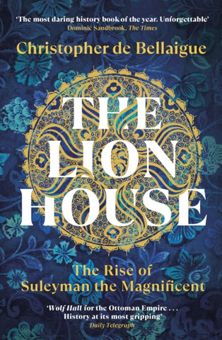 The Lion House : The Rise of Suleyman the Magnificent-9780099578697