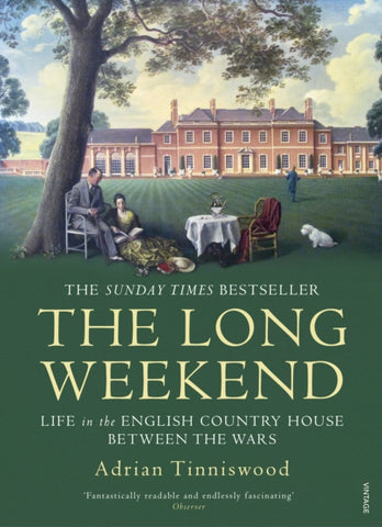 The Long Weekend : Life in the English Country House Between the Wars-9780099592853