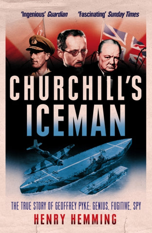 Churchill's Iceman : The True Story of Geoffrey Pyke: Genius, Fugitive, Spy-9780099594130