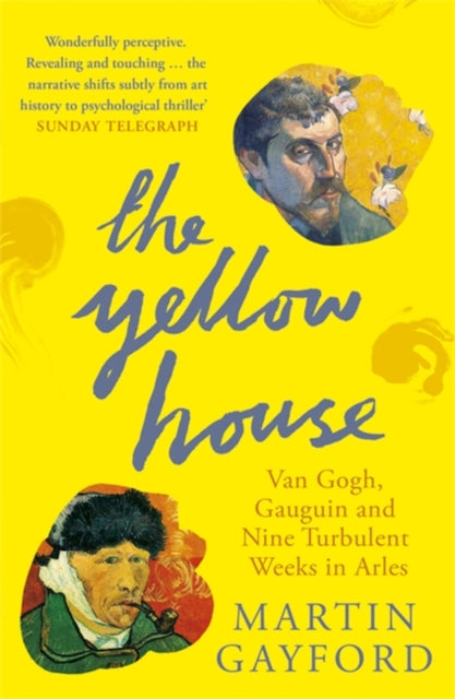 The Yellow House : Van Gogh, Gauguin, and Nine Turbulent Weeks in Arles-9780141016733