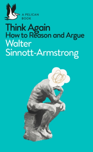 Think Again : How to Reason and Argue-9780141983110