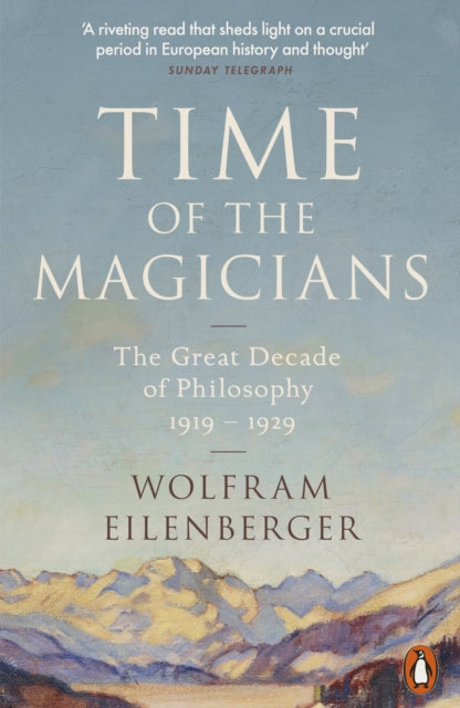 Time of the Magicians : The Great Decade of Philosophy, 1919-1929-9780141988580