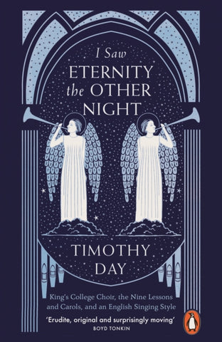 I Saw Eternity the Other Night : King's College, Cambridge, and an English Singing Style-9780141988597