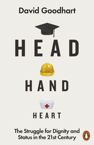 Head Hand Heart : The Struggle for Dignity and Status in the 21st Century-9780141990415
