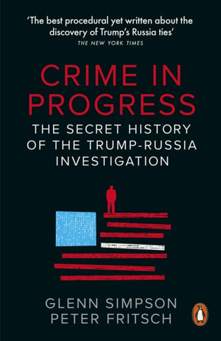 Crime in Progress : The Secret History of the Trump-Russia Investigation-9780141992983